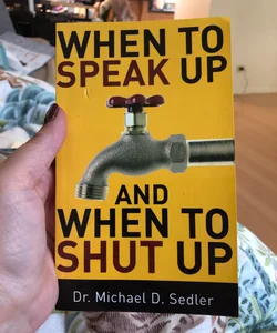 When to Speak up and When to Shut Up