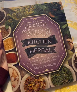 The Hearth Witch's Kitchen Herbal: Culinary Herbs for Magic