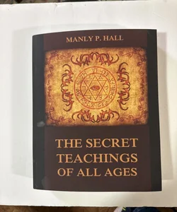 The Secret Teachings of All Ages by Manly P Hall- new!