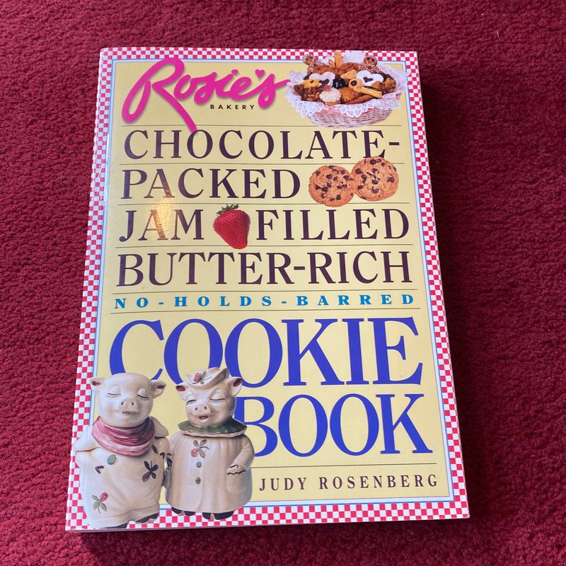 Rosie's Bakery Chocolate-Packed, Jam-Filled, Butter-Rich, No-Holds-Barred Cookie Book