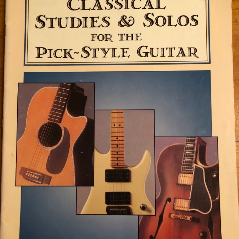 Classical Studies & Solos For The Pick-Style Guitar 