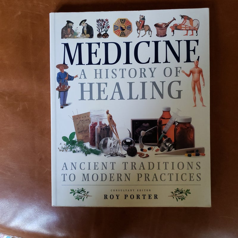 Medicine: a History of the Healing Arts