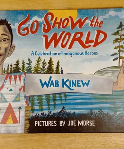 Go Show The World: A Celebration of Indigenous Heroes 