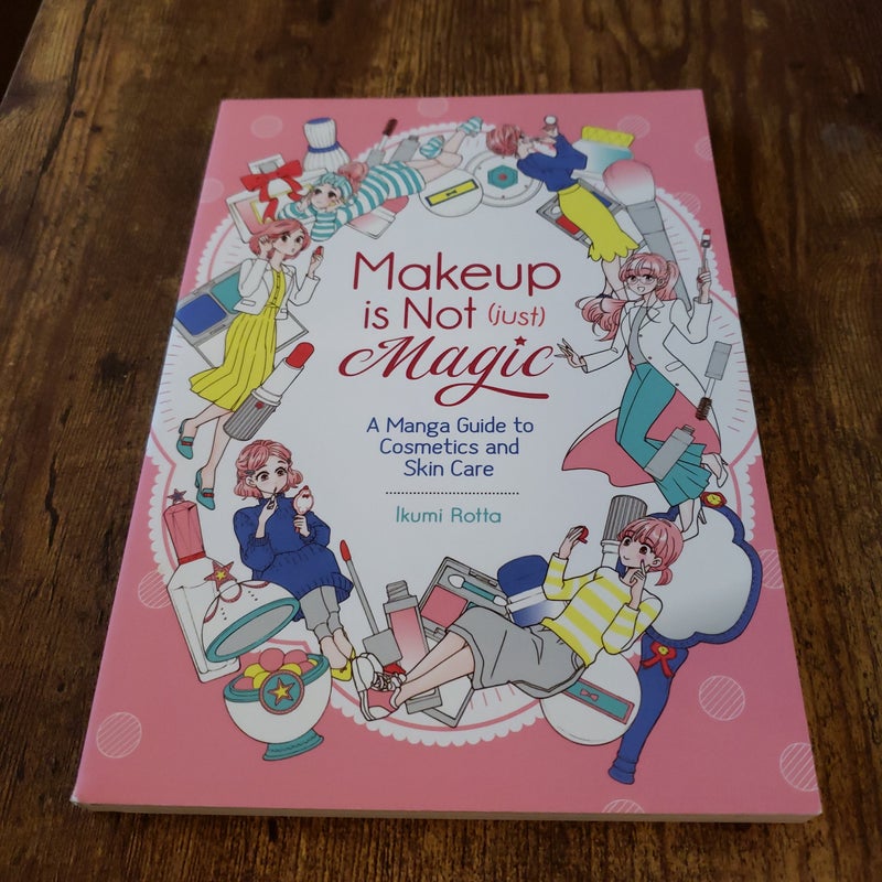 Makeup Is Not (Just) Magic: a Manga Guide to Cosmetics and Skin Care