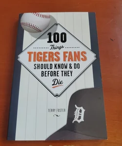 100 Things Tigers Fans Should Know and Do Before They Die3