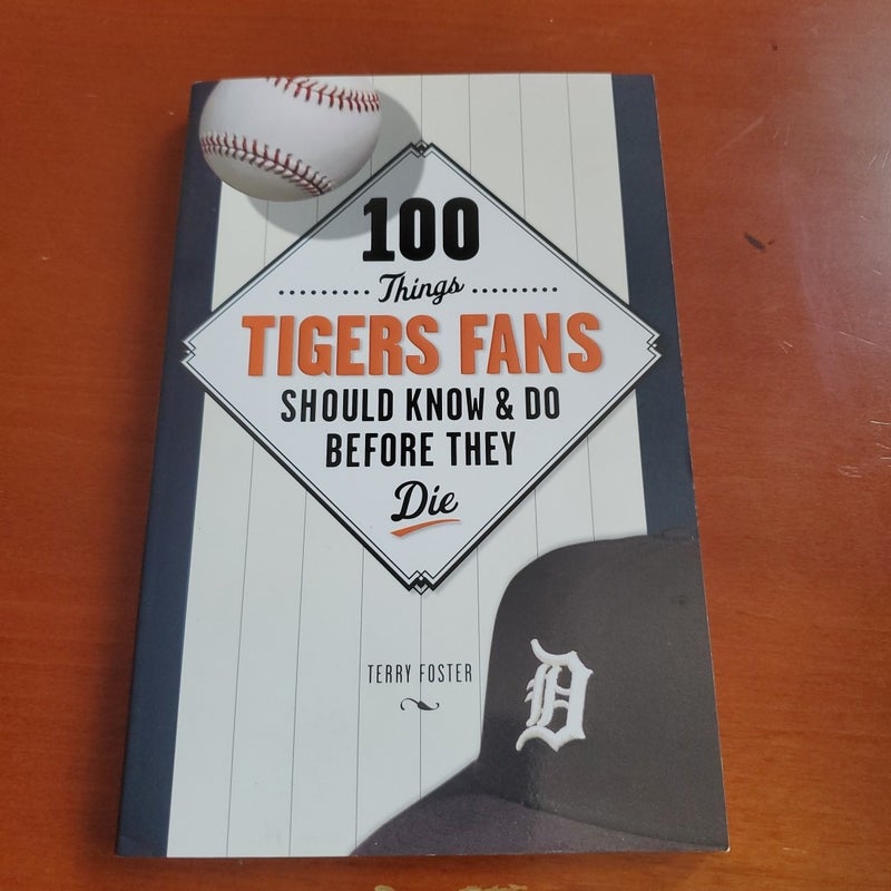 100 Things Tigers Fans Should Know and Do Before They Die3
