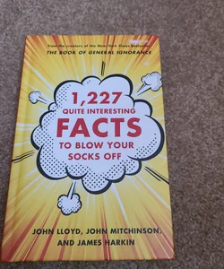 1227 Quite Interesting Facts To Blow Your Socks Off