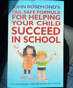 John Rosemond's Fail-Safe Formula for Helping Your Child Succeed in School
