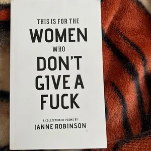 This Is for the Women Who Don't Give a Fuck