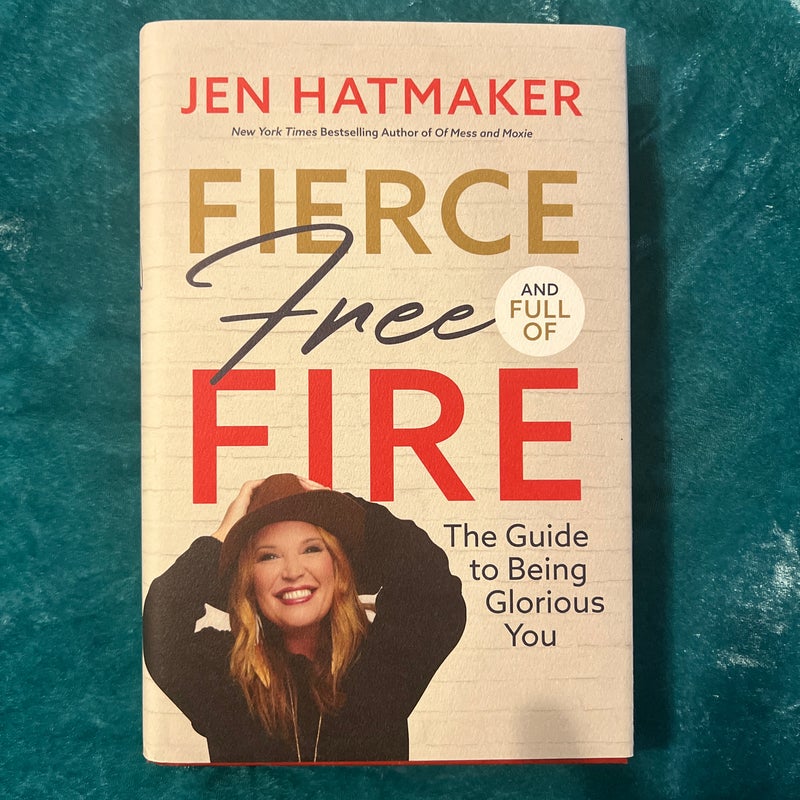 Fierce, Free, and Full of Fire: the Guide to Being Glorious You