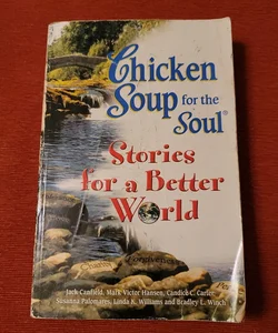 Chicken Soup for the Soul... Stories for a Better World