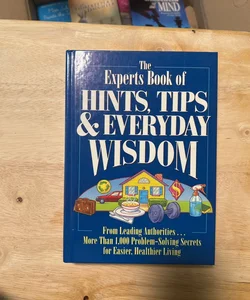 The Experts Book of Hints, Tips, and Everyday Wisdom