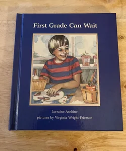 First Grade Can Wait