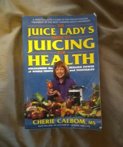 The Juice Lady'sTM Guide to Juicing for Health
