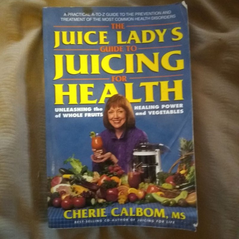 The Juice Lady'sTM Guide to Juicing for Health