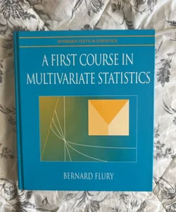 A First Course in Multivariate Statistics