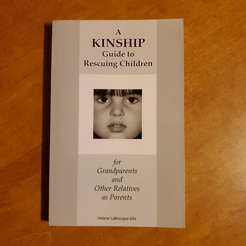 A Kinship Guide to Rescuing Children for Grandparents and Other Relatives as Parents