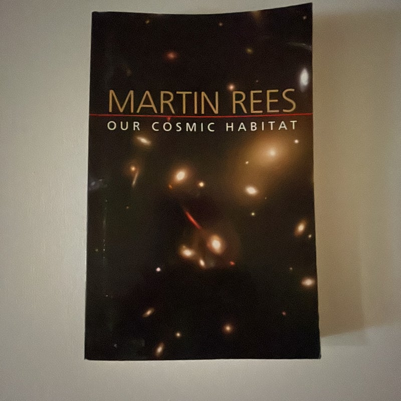 Our Cosmic Habitat by Martin Rees