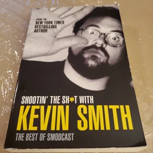 Shootin' the Sh*t with Kevin Smith: the Best of SModcast