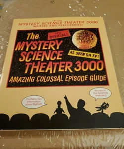 The Mystery Science Theater 3000 Amazing Colossal Episode Guide
