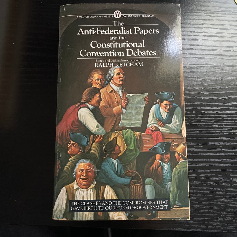 The Anti-Federalist Papers and the Constitutional Convention Debates