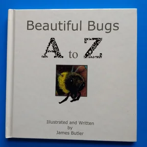 Beautiful Bugs a to Z