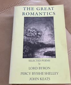 The Great Romantics: Selected Poems; Lord Byron, Percy Bysshe Shelley, John Keats