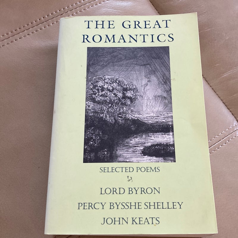 The Great Romantics: Selected Poems; Lord Byron, Percy Bysshe Shelley, John Keats