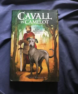 Cavall in Camelot #1: a Dog in King Arthur's Court