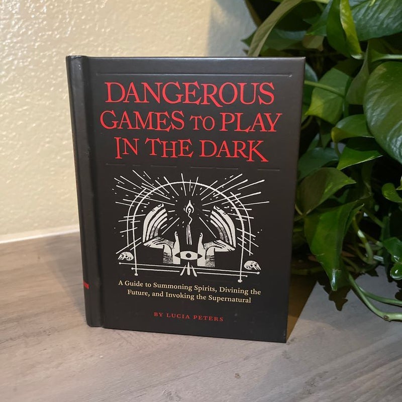 Dangerous Games to Play in the Dark