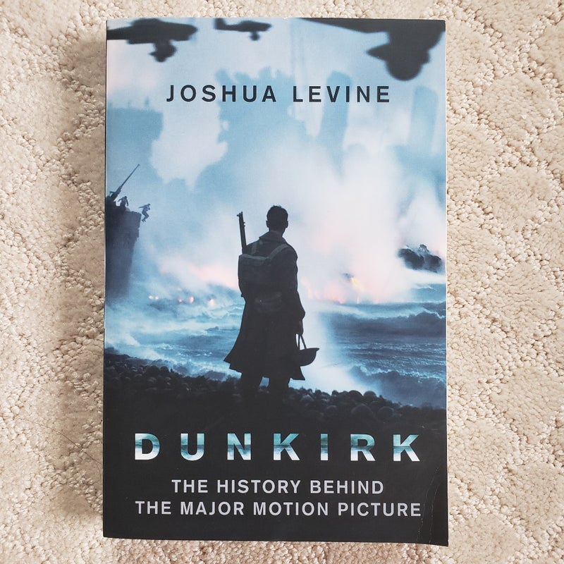 Dunkirk : The History Behind the Major Motion Picture