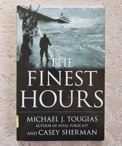 The Finest Hours : The True Story of the U. S. Coast Guard's Most Daring Sea Rescue