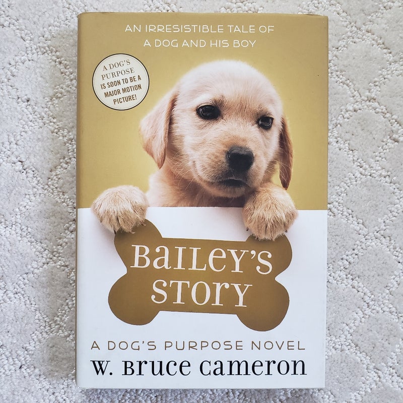 Bailey's Story : A Dog’s Purpose Novel (1st Edition, 2016)