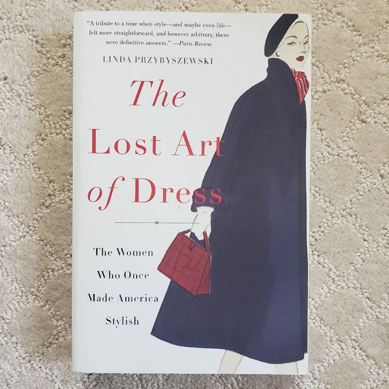 The Lost Art of Dress : The Women Who Once Made America Stylish