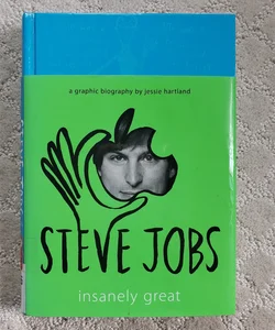 Steve Jobs : Insanely Great : A Graphic Biography