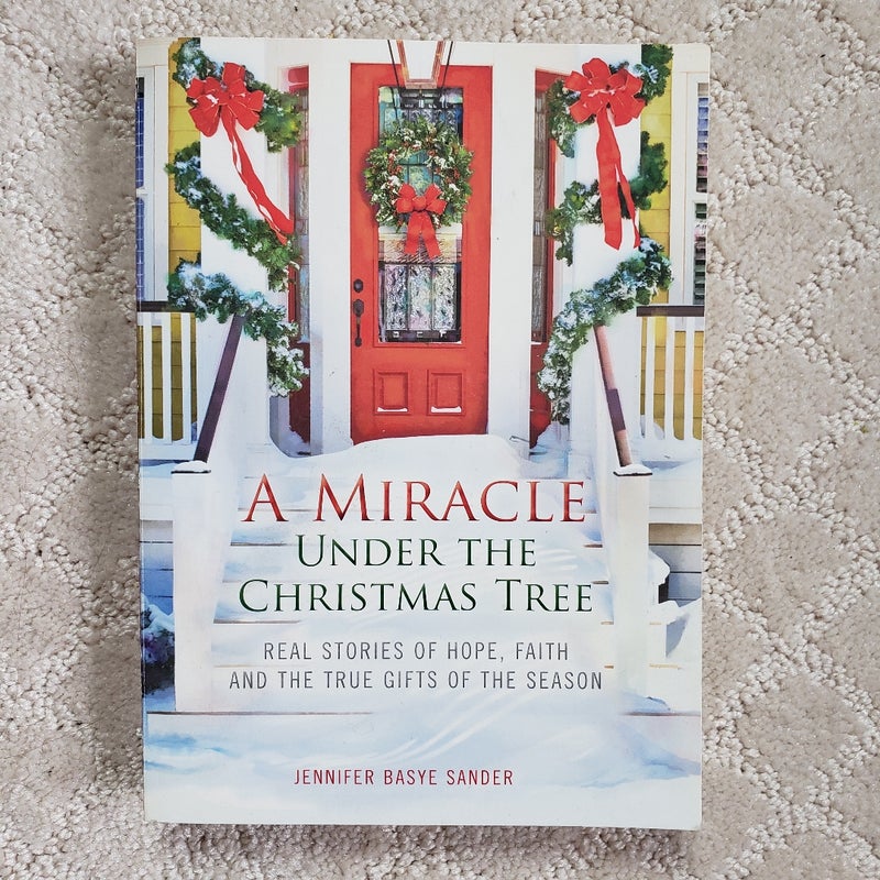 A Miracle under the Christmas Tree : Real Stories of Hope, Faith, and the True Gifts of the Season 