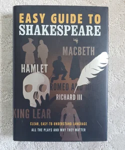 Easy Guide to Shakespeare : Clear, Easy to Understand Language : All the Plays and Why They Matter