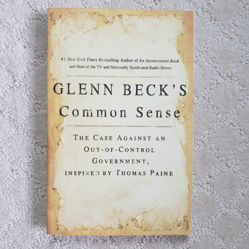 Glenn Beck's Common Sense : The Case Against an Out-of-Control Government, Inspired by Thomas Paine
