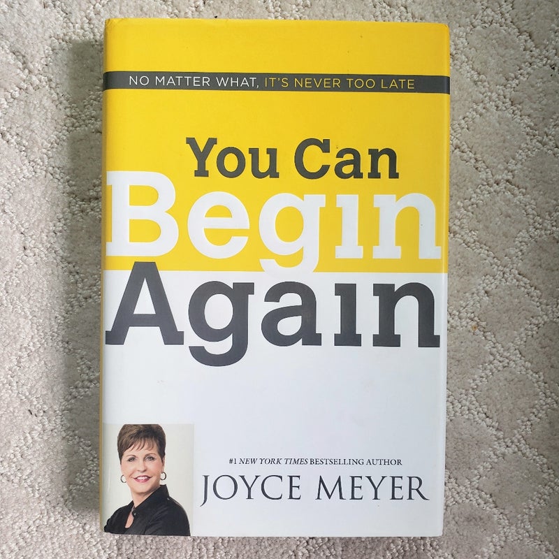 You Can Begin Again : No Matter What, It's Never Too Late
