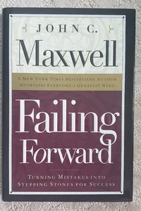 Failing Forward : Turning Mistakes Into Stepping Stones for Success 
