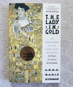 The Lady in Gold : The Extraordinary Tale of Gustav Klimt's Masterpiece, Portrait of Adele Bloch-Bauer