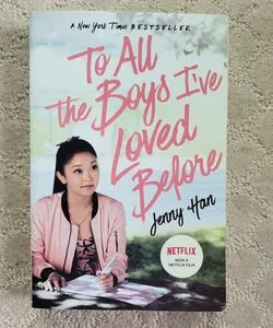 To All the Boys I've Loved Before (Netflix Movie Tie-In Edition)