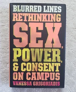 Blurred Lines : Rethinking Sex, Power, & Consent on Campus