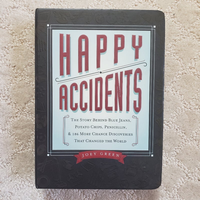 Happy Accidents : The Story Behind Blue Jeans, Potato Chips, Penicillin, & 186 More Chance Discoveries That Changed the World