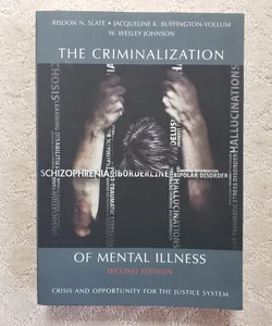 The Criminalization of Mental Illness : Crisis and Opportunity for the Justice System 