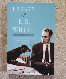 Essays of E. B. White (1st Harper Perennial Modern Classics Edition, 1999)
