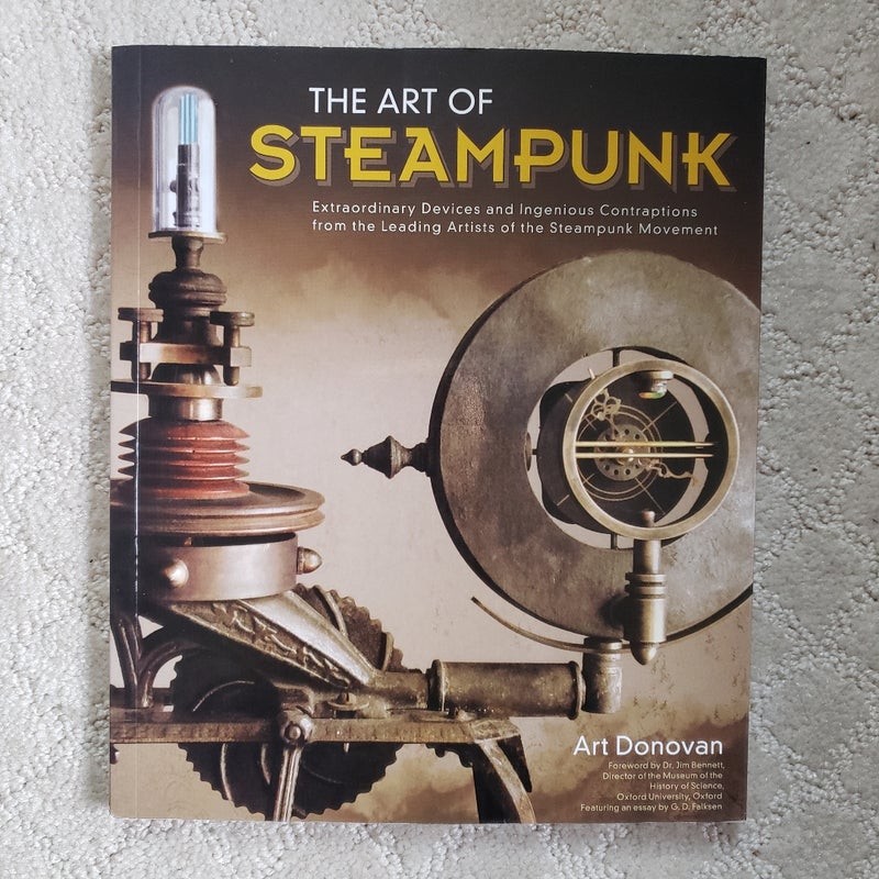 The Art of Steampunk : Extraordinary Devices and Ingenious Contraptions from the Leading Artists of the Steampunk Movement