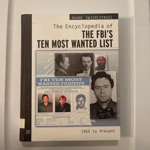 The Encyclopedia of the FBI's Ten Most Wanted List