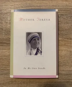 Mother Teresa in my Own Words. Anthology