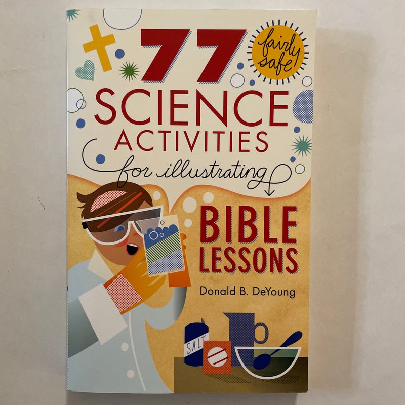 77 Fairly Safe Science Activities for Illustrating Bible Lessons